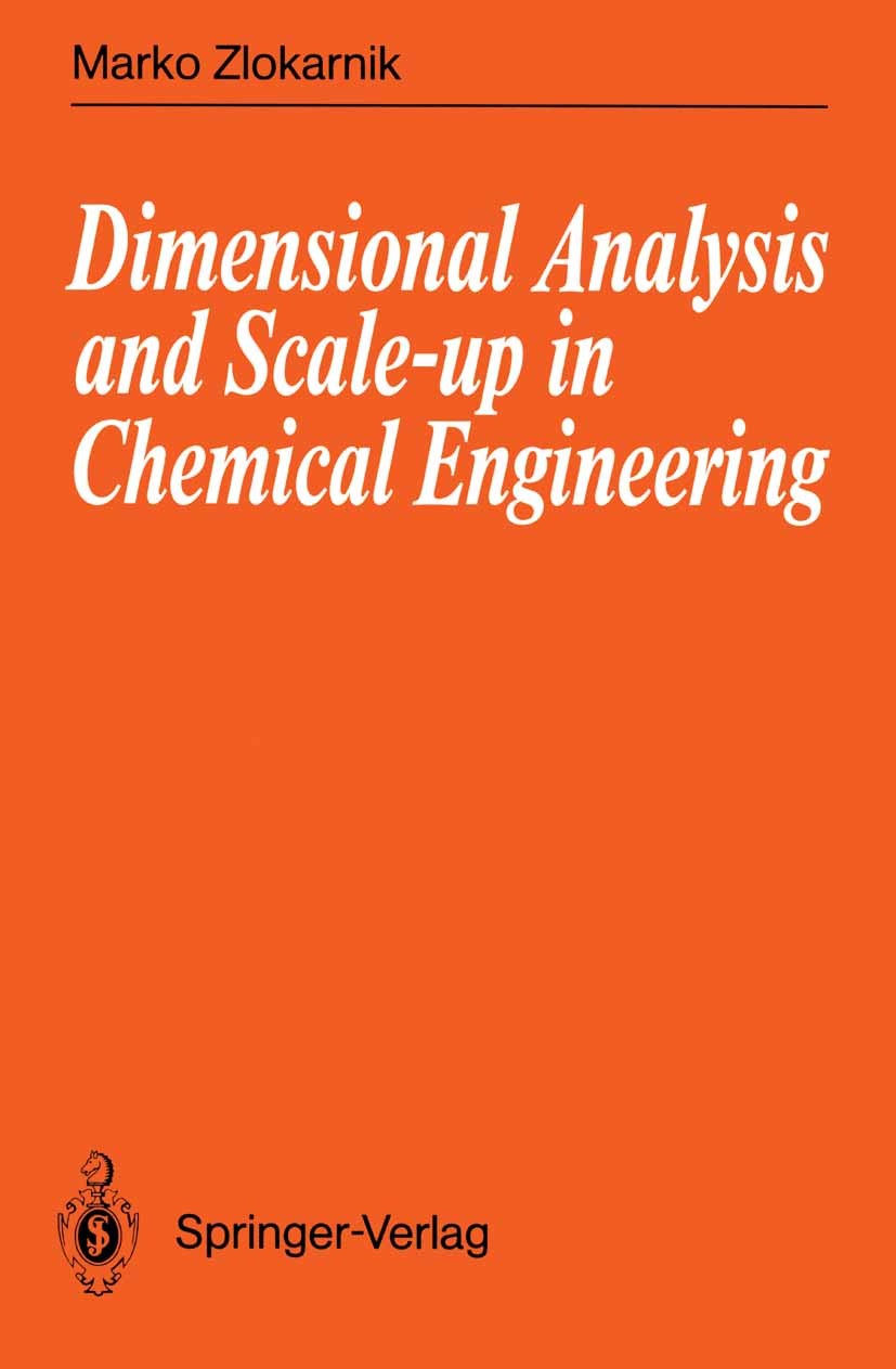 Titlebook: Dimensional Analysis and Scale-up in Chemical Engineering; Marko Zlokarnik Textbook 1991 Springer-Verlag Berlin Heidelberg 1991 Verfahrens Titlebook: Dimensional Analysis and Scale-up in Chemical Engineering; Marko Zlokarnik Textbook 1991 Springer-Verlag Berlin Heidelberg 1991 Verfahrens