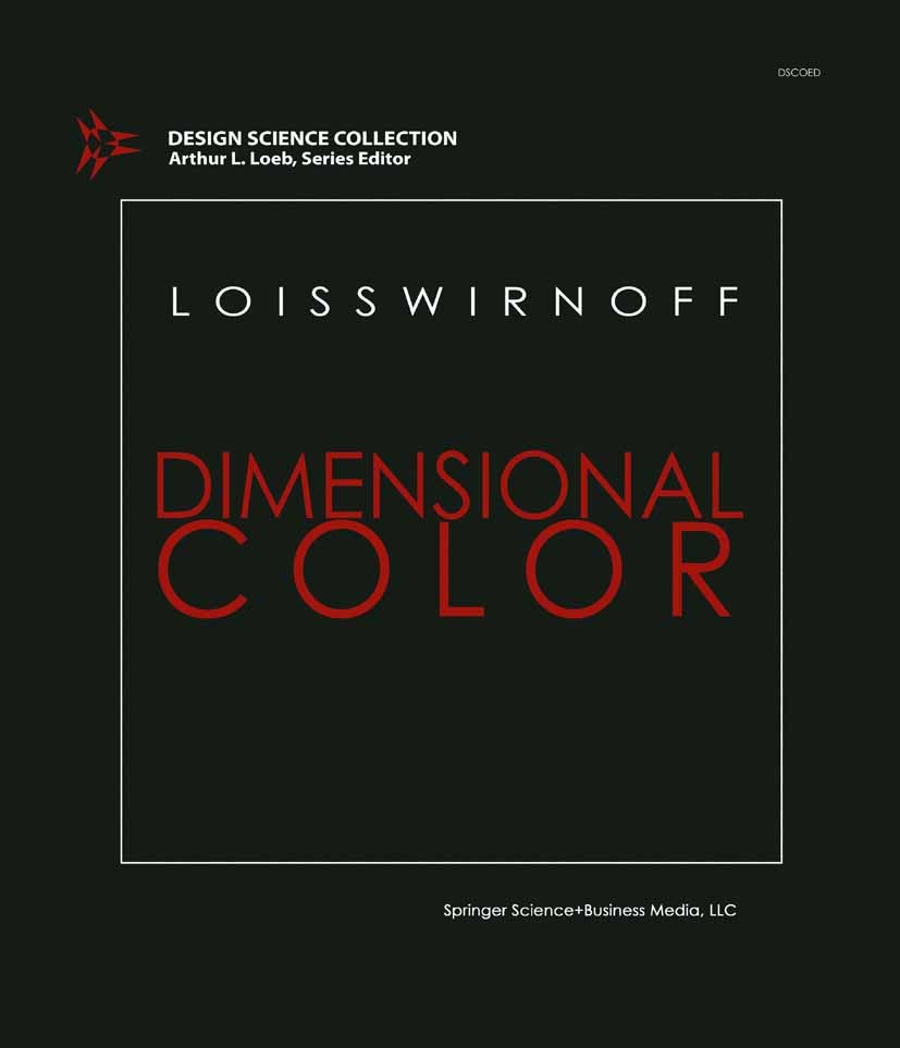 Titlebook: Dimensional Color; Lois Swirnoff Book 1989 Springer Science+Business Media New York 1989 color.communication.concept.design.Design Science Titlebook: Dimensional Color; Lois Swirnoff Book 1989 Springer Science+Business Media New York 1989 color.communication.concept.design.Design Science