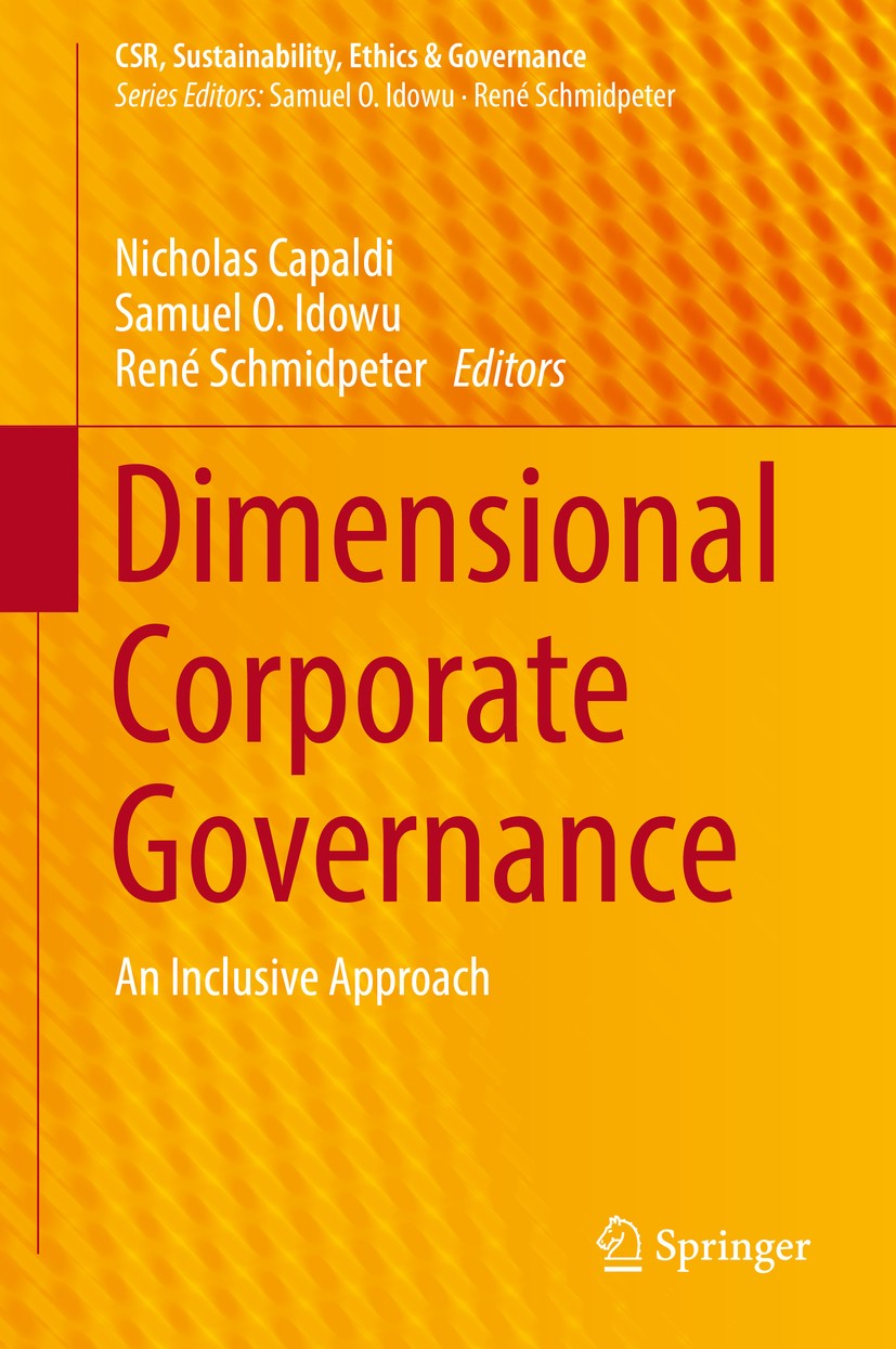 Titlebook: Dimensional Corporate Governance; An Inclusive Approac Nicholas Capaldi,Samuel O. Idowu,René Schmidpeter Book 2017 Springer International P Titlebook: Dimensional Corporate Governance; An Inclusive Approac Nicholas Capaldi,Samuel O. Idowu,René Schmidpeter Book 2017 Springer International P