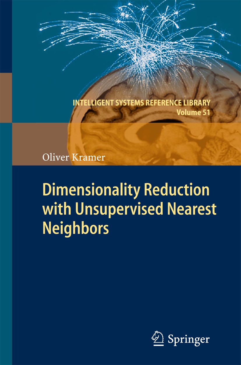 Titlebook: Dimensionality Reduction with Unsupervised Nearest Neighbors; Oliver Kramer Book 2013 Springer-Verlag Berlin Heidelberg 2013 Computational Titlebook: Dimensionality Reduction with Unsupervised Nearest Neighbors; Oliver Kramer Book 2013 Springer-Verlag Berlin Heidelberg 2013 Computational