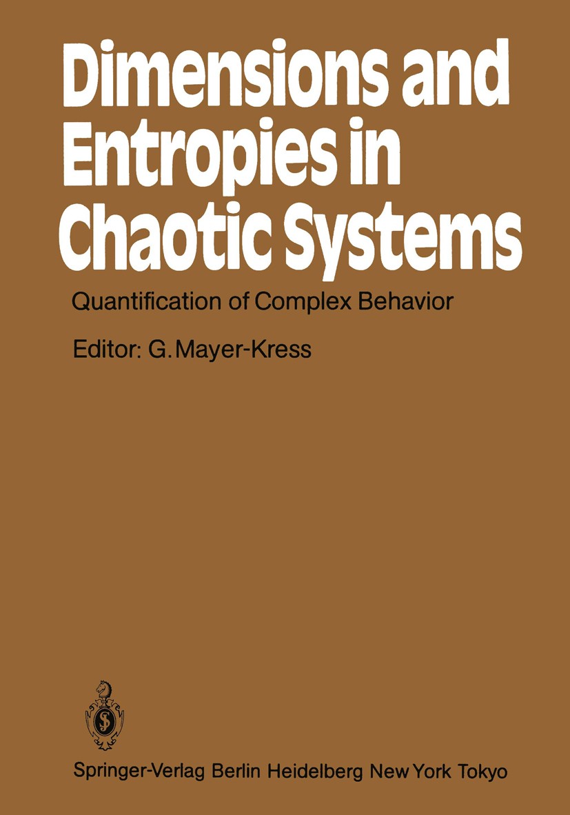 Titlebook: Dimensions and Entropies in Chaotic Systems; Quantification of Co Gottfried Mayer-Kress Conference proceedings 1986 Springer-Verlag Berlin Titlebook: Dimensions and Entropies in Chaotic Systems; Quantification of Co Gottfried Mayer-Kress Conference proceedings 1986 Springer-Verlag Berlin