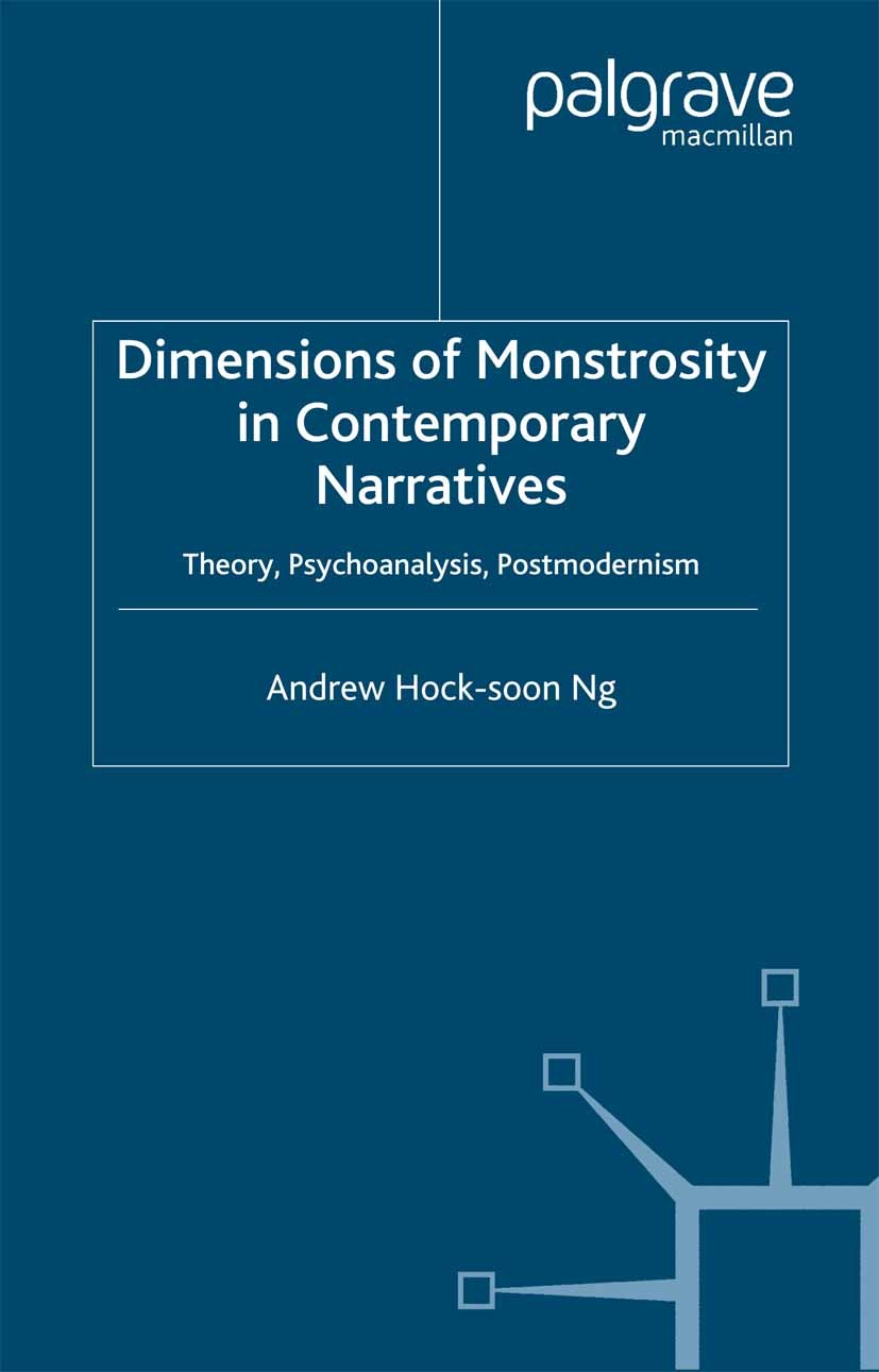 Titlebook: Dimensions of Monstrosity in Contemporary Narratives; Theory, Psychoanalys Andrew Hock-soon Ng Book 2004 Palgrave Macmillan, a division of Titlebook: Dimensions of Monstrosity in Contemporary Narratives; Theory, Psychoanalys Andrew Hock-soon Ng Book 2004 Palgrave Macmillan, a division of