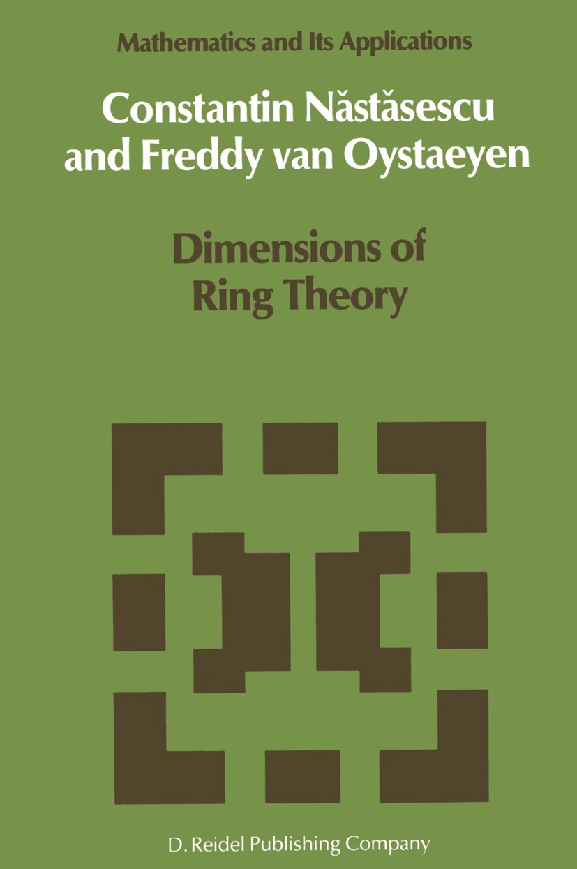 Titlebook: Dimensions of Ring Theory; Constantin Nǎstǎsescu,Freddy Oystaeyen Book 1987 D. Reidel Publishing Company, Dordrecht, Holland 1987 Lattice. Titlebook: Dimensions of Ring Theory; Constantin Nǎstǎsescu,Freddy Oystaeyen Book 1987 D. Reidel Publishing Company, Dordrecht, Holland 1987 Lattice.