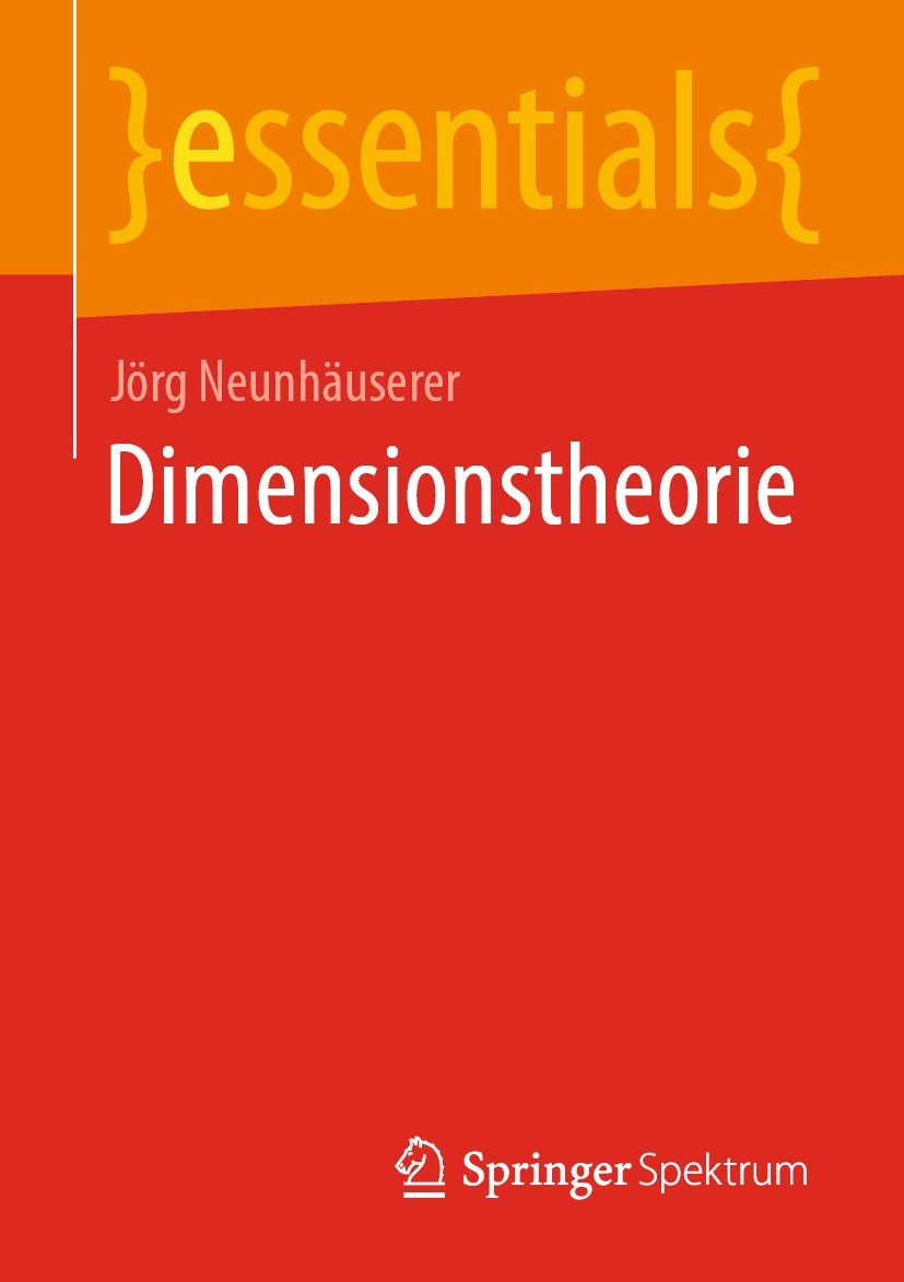 Titlebook: Dimensionstheorie; Jörg Neunhäuserer Book 2021 Der/die Herausgeber bzw. der/die Autor(en), exklusiv lizenziert durch Springer Fachmedien W Titlebook: Dimensionstheorie; Jörg Neunhäuserer Book 2021 Der/die Herausgeber bzw. der/die Autor(en), exklusiv lizenziert durch Springer Fachmedien W