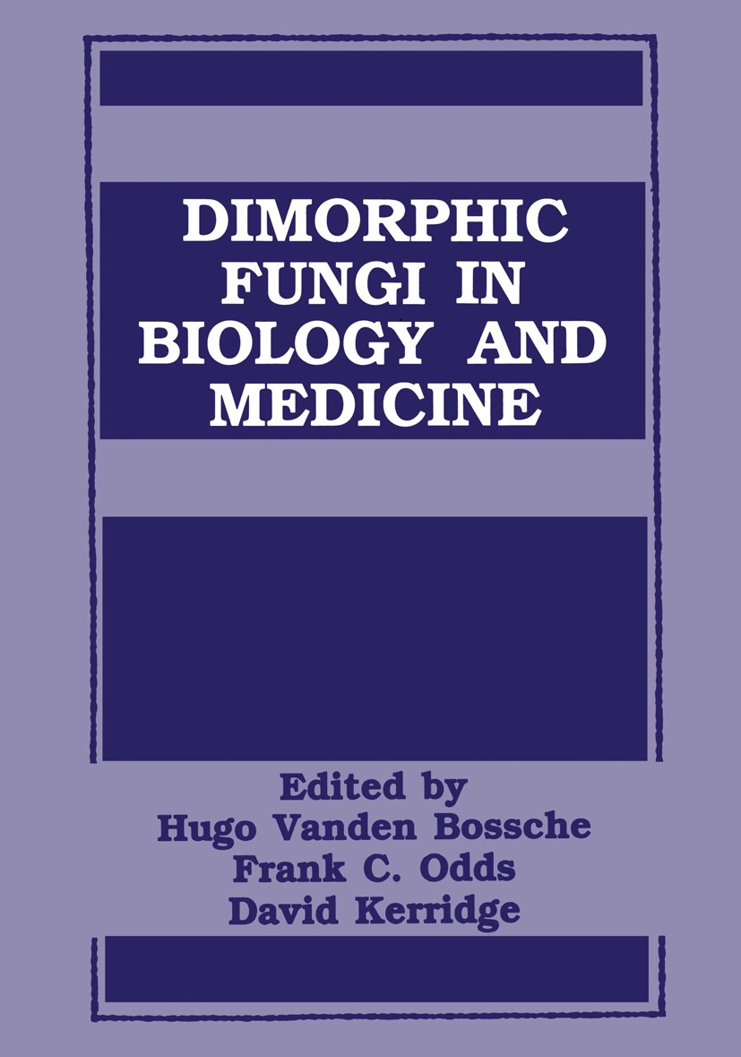 Titlebook: Dimorphic Fungi in Biology and Medicine; Hugo Bossche,Frank C. Odds,David Kerridge Book 1993 Springer Science+Business Media New York 1993 Titlebook: Dimorphic Fungi in Biology and Medicine; Hugo Bossche,Frank C. Odds,David Kerridge Book 1993 Springer Science+Business Media New York 1993