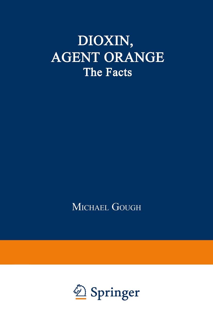 Titlebook: Dioxin, Agent Orange; The Facts Michael Gough Book 1986 Michael Gough 1986 agents.health.medicine Titlebook: Dioxin, Agent Orange; The Facts Michael Gough Book 1986 Michael Gough 1986 agents.health.medicine