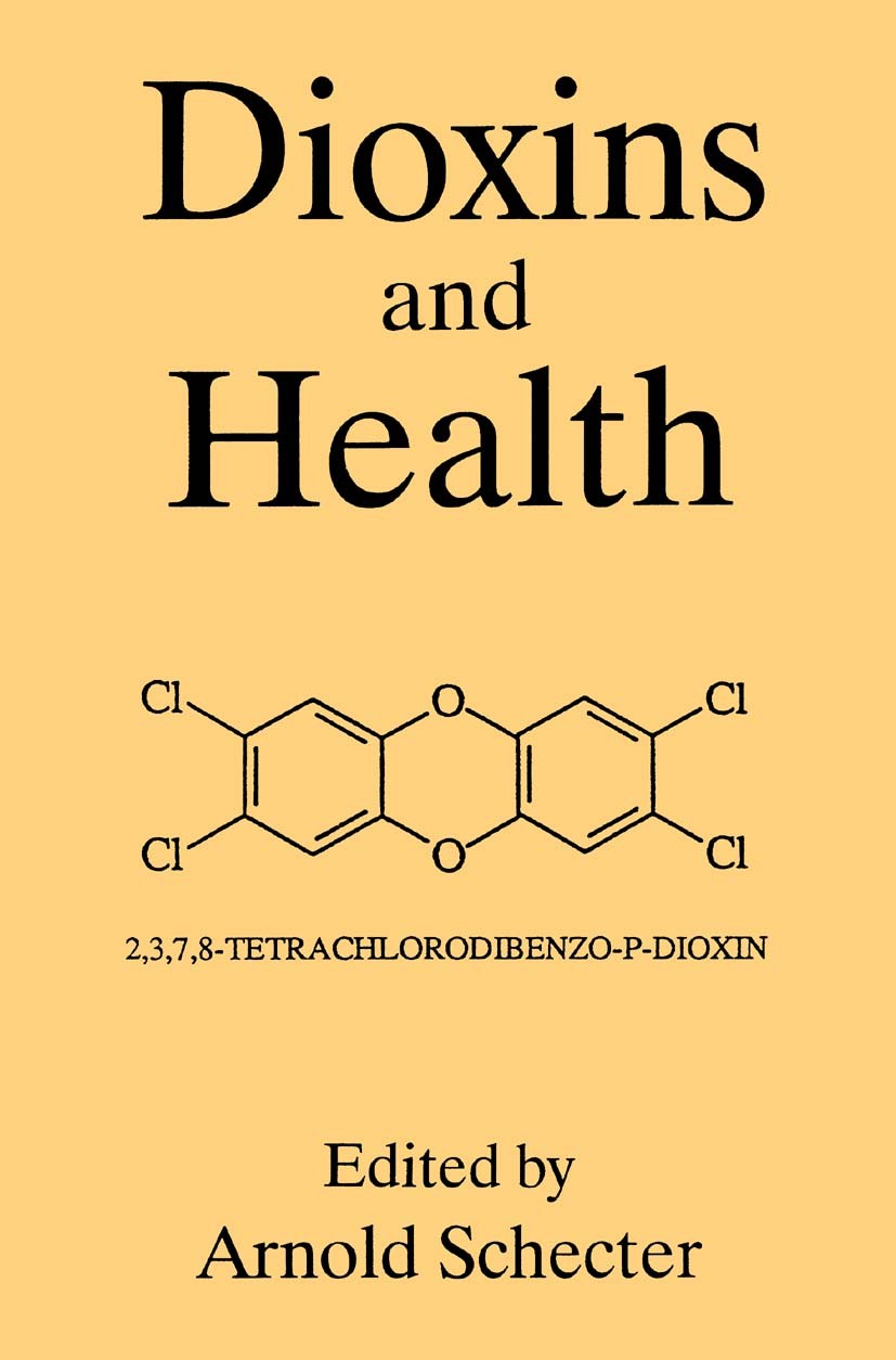 Titlebook: Dioxins and Health; Arnold Schecter Book 1994 Springer Science+Business Media New York 1994 Dioxin.Furan.biochemistry.toxicity.toxicology. Titlebook: Dioxins and Health; Arnold Schecter Book 1994 Springer Science+Business Media New York 1994 Dioxin.Furan.biochemistry.toxicity.toxicology.