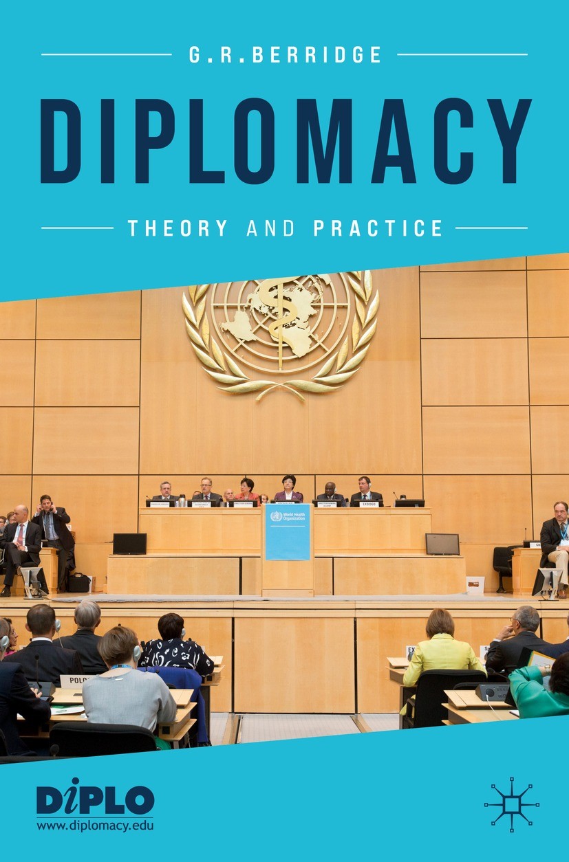 Titlebook: Diplomacy; Theory and Practice G. R. Berridge Textbook 2022Latest edition The Editor(s) (if applicable) and The Author(s), under exclusive Titlebook: Diplomacy; Theory and Practice G. R. Berridge Textbook 2022Latest edition The Editor(s) (if applicable) and The Author(s), under exclusive