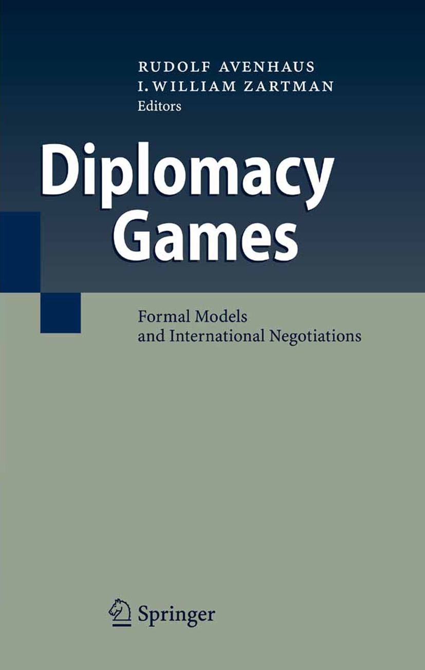 Titlebook: Diplomacy Games; Formal Models and In Rudolf Avenhaus,I. William Zartman Book 2007 Springer-Verlag Berlin Heidelberg 2007 Conflict Resoluti Titlebook: Diplomacy Games; Formal Models and In Rudolf Avenhaus,I. William Zartman Book 2007 Springer-Verlag Berlin Heidelberg 2007 Conflict Resoluti