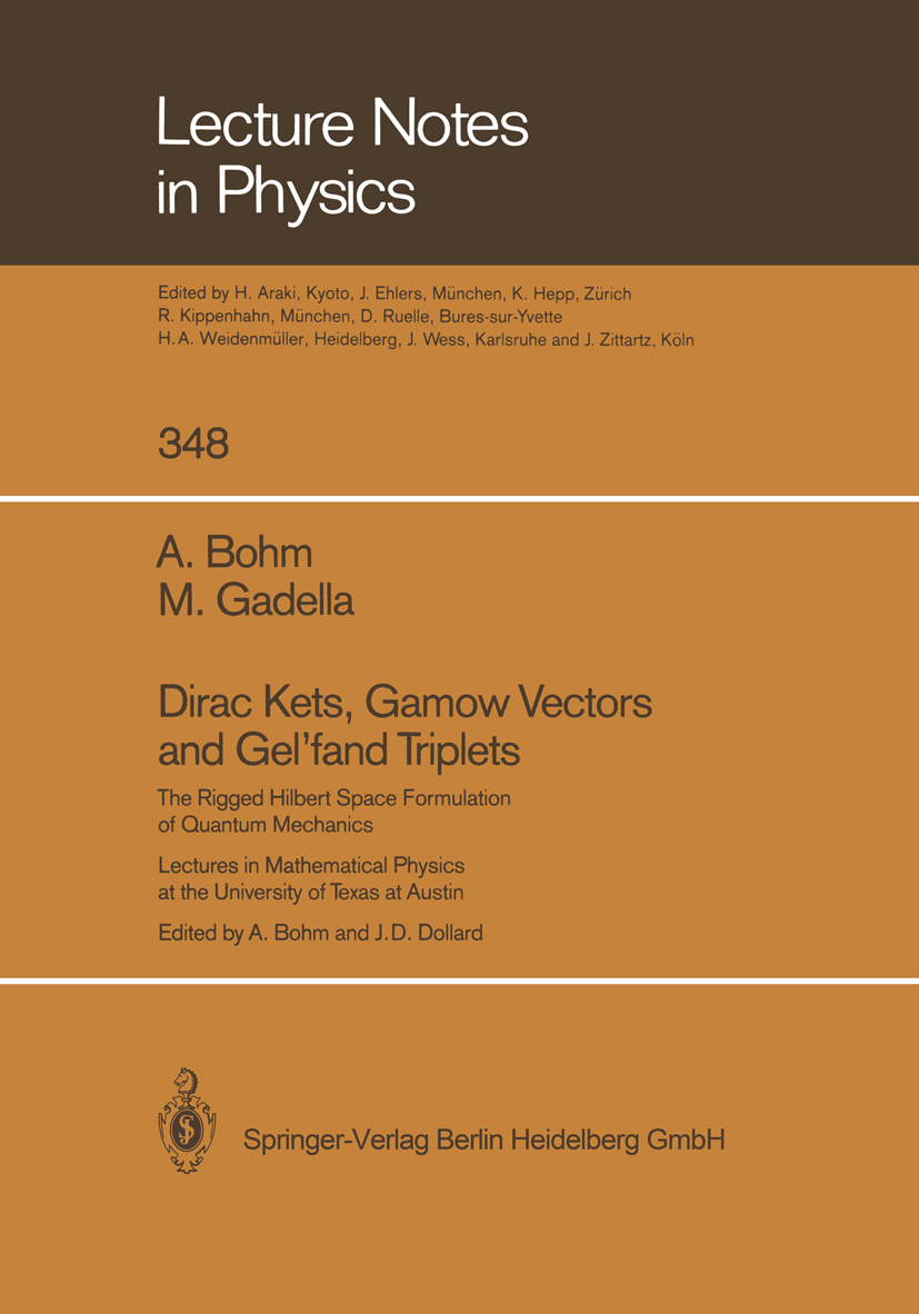 Titlebook: Dirac Kets, Gamow Vectors and Gel’fand Triplets; The Rigged Hilbert S A. Bohm,J. D. Dollard,M. Gadella Book 1989 Springer-Verlag Berlin Hei Titlebook: Dirac Kets, Gamow Vectors and Gel’fand Triplets; The Rigged Hilbert S A. Bohm,J. D. Dollard,M. Gadella Book 1989 Springer-Verlag Berlin Hei