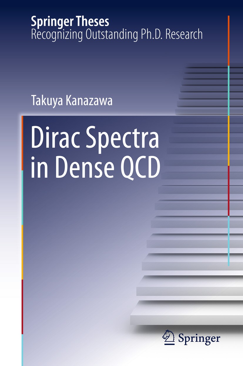 Titlebook: Dirac Spectra in Dense QCD; Takuya Kanazawa Book 2013 Springer Japan 2013 BCS Gap.Chiral Perturbation Theory.Chiral Random Matrix Theory.L Titlebook: Dirac Spectra in Dense QCD; Takuya Kanazawa Book 2013 Springer Japan 2013 BCS Gap.Chiral Perturbation Theory.Chiral Random Matrix Theory.L