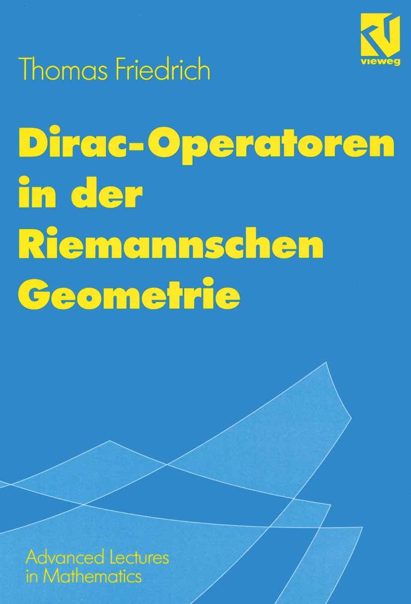 Titlebook: Dirac-Operatoren in der Riemannschen Geometrie; Mit einem Ausblick a Thomas Friedrich Textbook 1997 Friedr. Vieweg & Sohn Verlagsgesellscha Titlebook: Dirac-Operatoren in der Riemannschen Geometrie; Mit einem Ausblick a Thomas Friedrich Textbook 1997 Friedr. Vieweg & Sohn Verlagsgesellscha