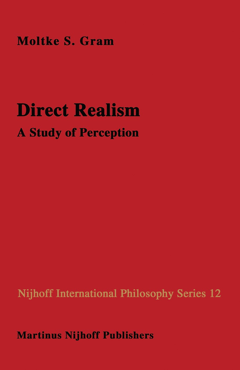 Titlebook: Direct Realism; A Study of Perceptio Moltke S. Gram Book 1983 Martinus Nijhoff Publishers, The Hague 1983 David Hume.interpret.knowledge.ob Titlebook: Direct Realism; A Study of Perceptio Moltke S. Gram Book 1983 Martinus Nijhoff Publishers, The Hague 1983 David Hume.interpret.knowledge.ob