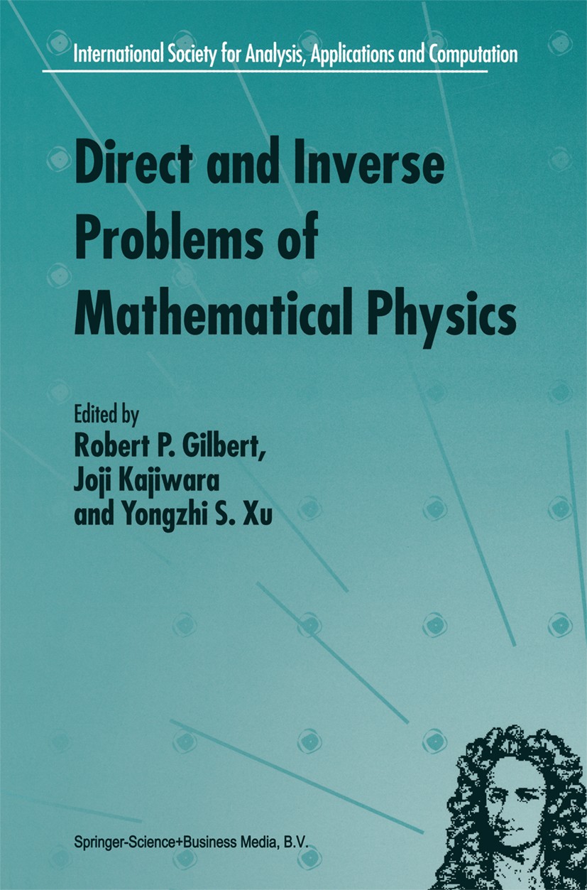 Titlebook: Direct and Inverse Problems of Mathematical Physics; Robert P. Gilbert,Joji Kajiwara,Yongzhi S. Xu Book 2000 Springer Science+Business Med Titlebook: Direct and Inverse Problems of Mathematical Physics; Robert P. Gilbert,Joji Kajiwara,Yongzhi S. Xu Book 2000 Springer Science+Business Med