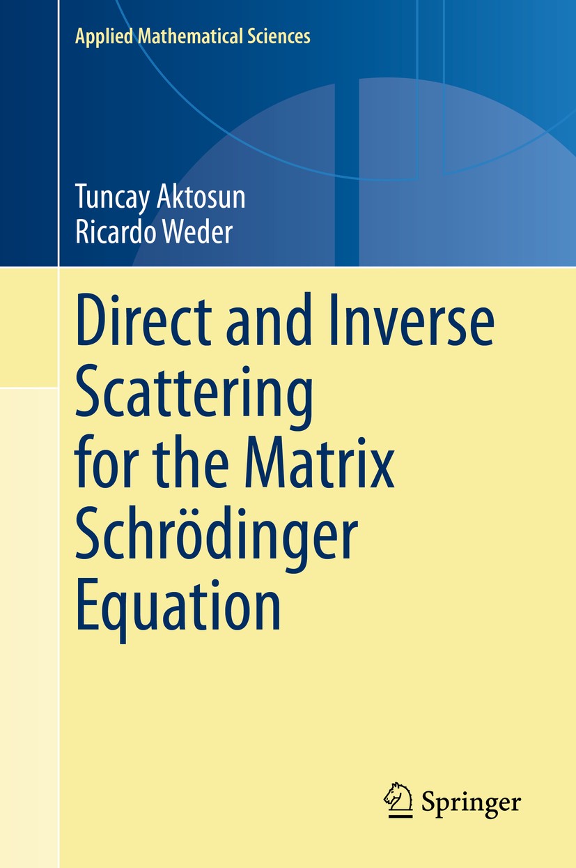 Titlebook: Direct and Inverse Scattering for the Matrix Schrödinger Equation; Tuncay Aktosun,Ricardo Weder Book 2021 Springer Nature Switzerland AG 2 Titlebook: Direct and Inverse Scattering for the Matrix Schrödinger Equation; Tuncay Aktosun,Ricardo Weder Book 2021 Springer Nature Switzerland AG 2