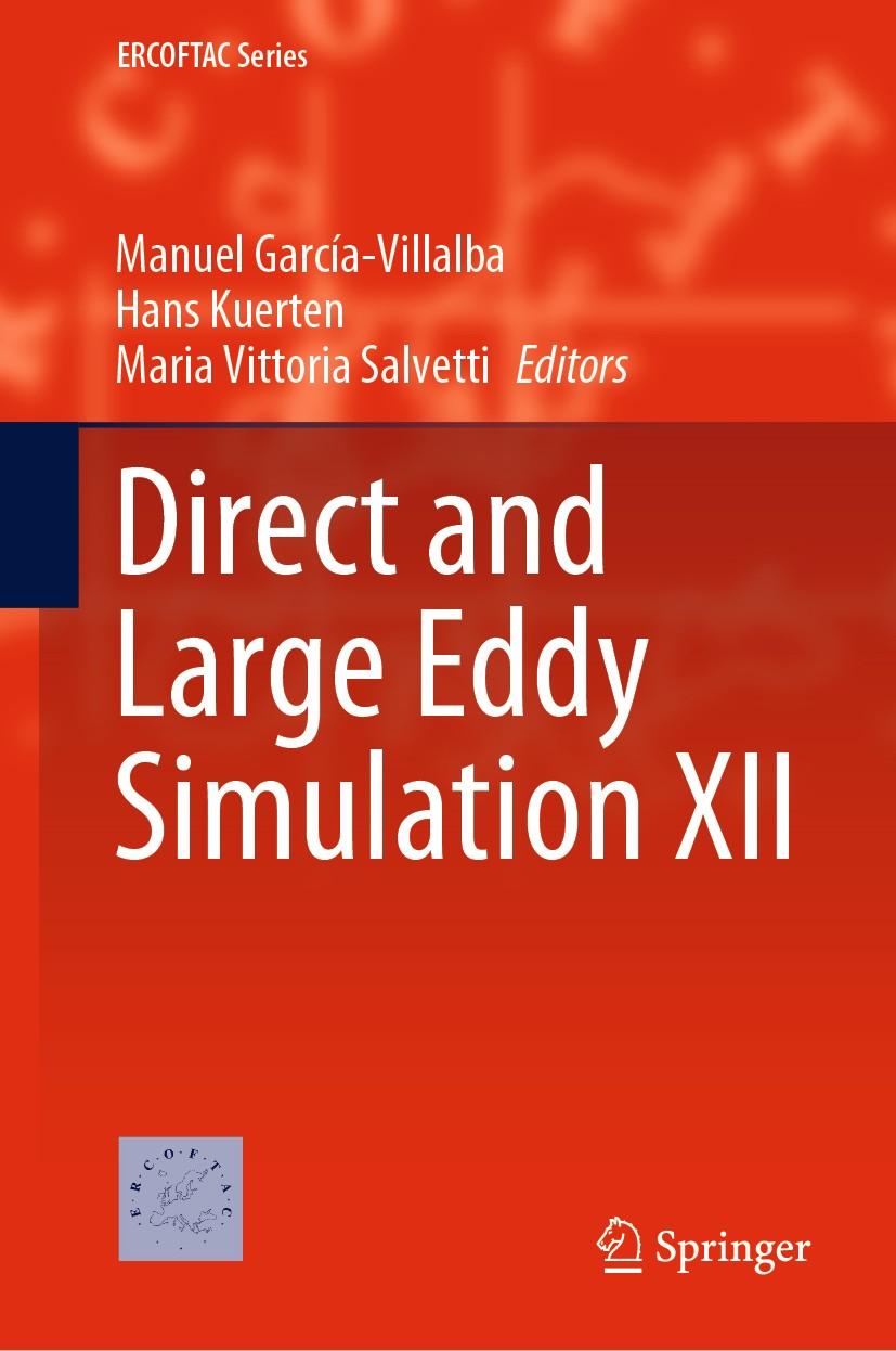 Titlebook: Direct and Large Eddy Simulation XII; Manuel García-Villalba,Hans Kuerten,Maria Vittoria Conference proceedings 2020 Springer Nature Switz Titlebook: Direct and Large Eddy Simulation XII; Manuel García-Villalba,Hans Kuerten,Maria Vittoria Conference proceedings 2020 Springer Nature Switz