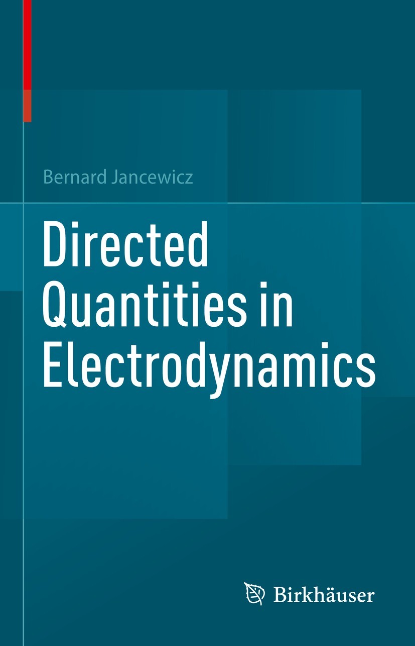 Titlebook: Directed Quantities in Electrodynamics; Bernard Jancewicz Book 2021 Springer Nature Switzerland AG 2021 Electrodynamics.Electrodynamics ge Titlebook: Directed Quantities in Electrodynamics; Bernard Jancewicz Book 2021 Springer Nature Switzerland AG 2021 Electrodynamics.Electrodynamics ge