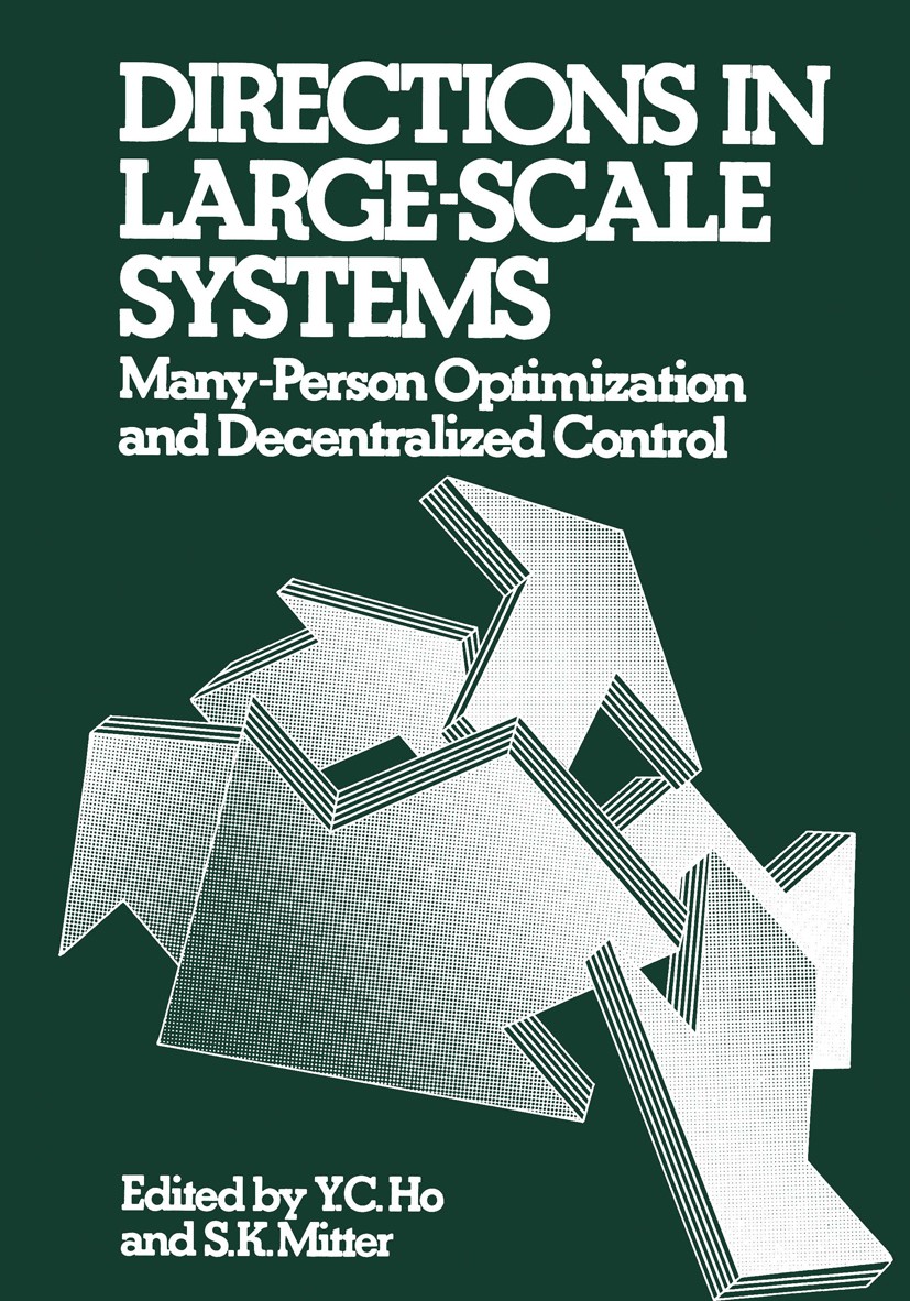 Titlebook: Directions in Large-Scale Systems; Many-Person Optimiza Y. C. Ho,S. K. Mitter Book 1976 Plenum Press, New York 1976 control.control theory. Titlebook: Directions in Large-Scale Systems; Many-Person Optimiza Y. C. Ho,S. K. Mitter Book 1976 Plenum Press, New York 1976 control.control theory.