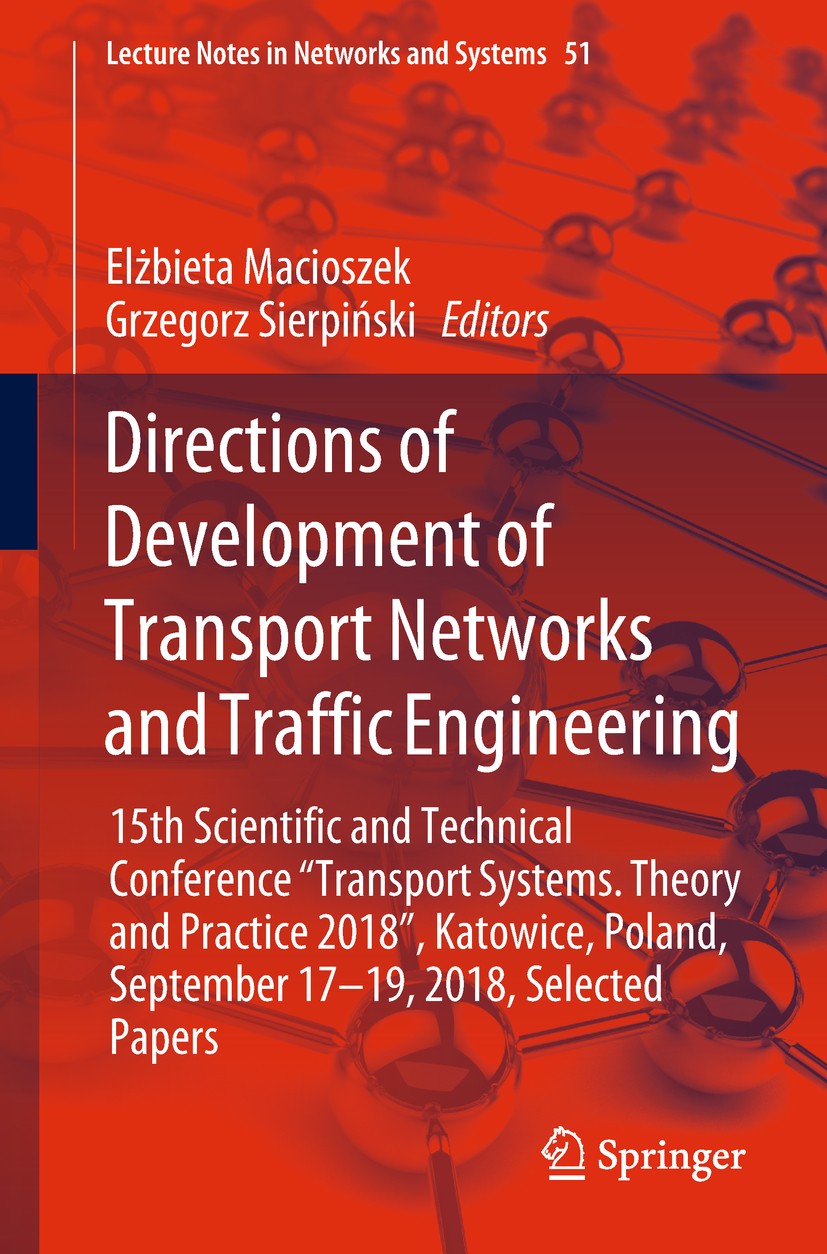 Titlebook: Directions of Development of Transport Networks and Traffic Engineering; 15th Scientific and Elżbieta Macioszek,Grzegorz Sierpiński Confer Titlebook: Directions of Development of Transport Networks and Traffic Engineering; 15th Scientific and Elżbieta Macioszek,Grzegorz Sierpiński Confer