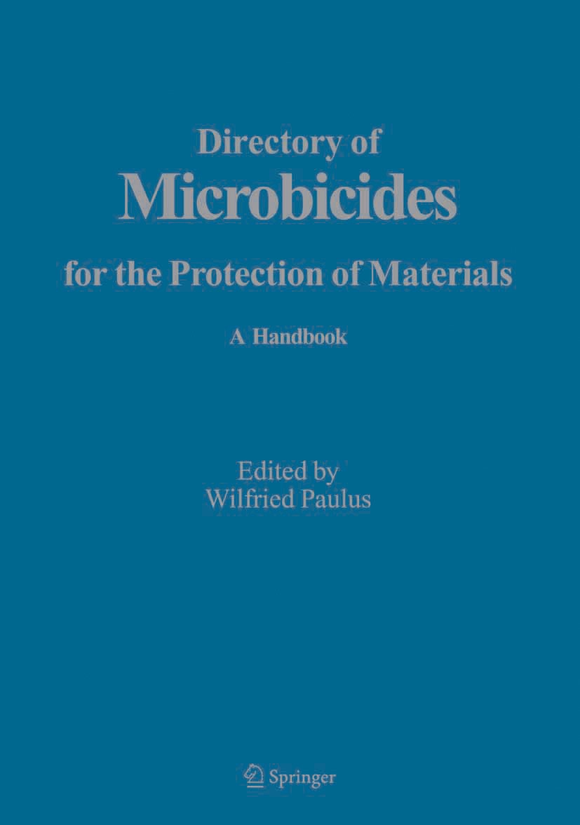 Titlebook: Directory of Microbicides for the Protection of Materials; A Handbook Wilfried Paulus Reference work 2005 Springer Science+Business Media B Titlebook: Directory of Microbicides for the Protection of Materials; A Handbook Wilfried Paulus Reference work 2005 Springer Science+Business Media B