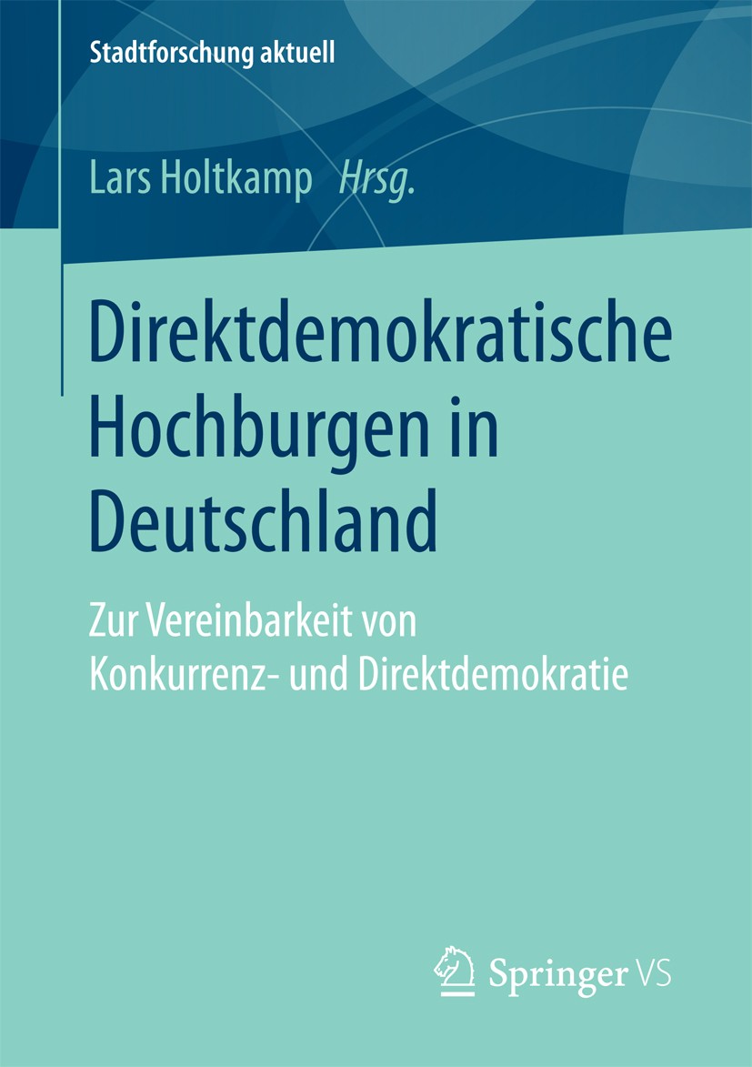 Titlebook: Direktdemokratische Hochburgen in Deutschland; Zur Vereinbarkeit vo Lars Holtkamp Book 2016 Springer Fachmedien Wiesbaden 2016 Bürgerbegehr Titlebook: Direktdemokratische Hochburgen in Deutschland; Zur Vereinbarkeit vo Lars Holtkamp Book 2016 Springer Fachmedien Wiesbaden 2016 Bürgerbegehr