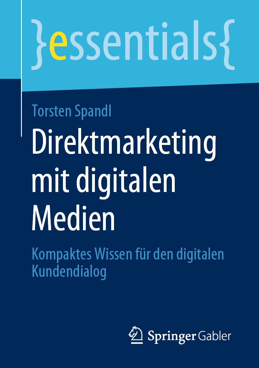 Titlebook: Direktmarketing mit digitalen Medien; Kompaktes Wissen für Torsten Spandl Book 2020 Der/die Herausgeber bzw. der/die Autor(en), exklusiv li Titlebook: Direktmarketing mit digitalen Medien; Kompaktes Wissen für Torsten Spandl Book 2020 Der/die Herausgeber bzw. der/die Autor(en), exklusiv li