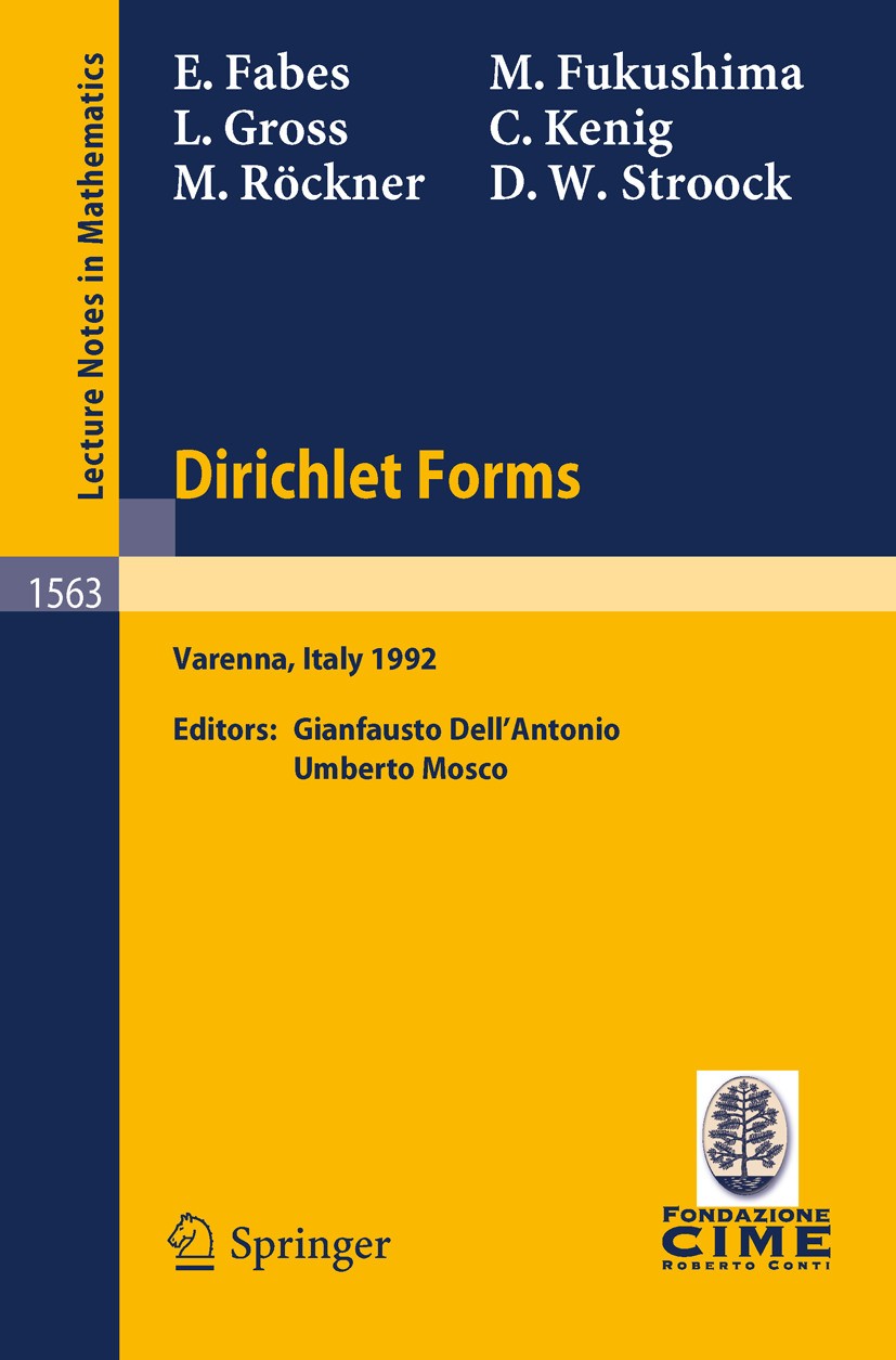 Titlebook: Dirichlet Forms; Lectures given at th Eugene Fabes,Masatoshi Fukushima,Daniel W. Stroock Book 1993 Springer-Verlag Berlin Heidelberg 1993 D Titlebook: Dirichlet Forms; Lectures given at th Eugene Fabes,Masatoshi Fukushima,Daniel W. Stroock Book 1993 Springer-Verlag Berlin Heidelberg 1993 D