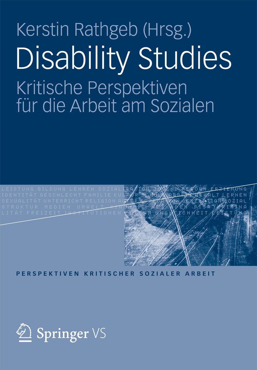 Titlebook: Disability Studies; Kritische Perspektiv Kerstin Rathgeb Book 2012 VS Verlag für Sozialwissenschaften | Springer Fachmedien Wiesbaden 2012 Titlebook: Disability Studies; Kritische Perspektiv Kerstin Rathgeb Book 2012 VS Verlag für Sozialwissenschaften | Springer Fachmedien Wiesbaden 2012