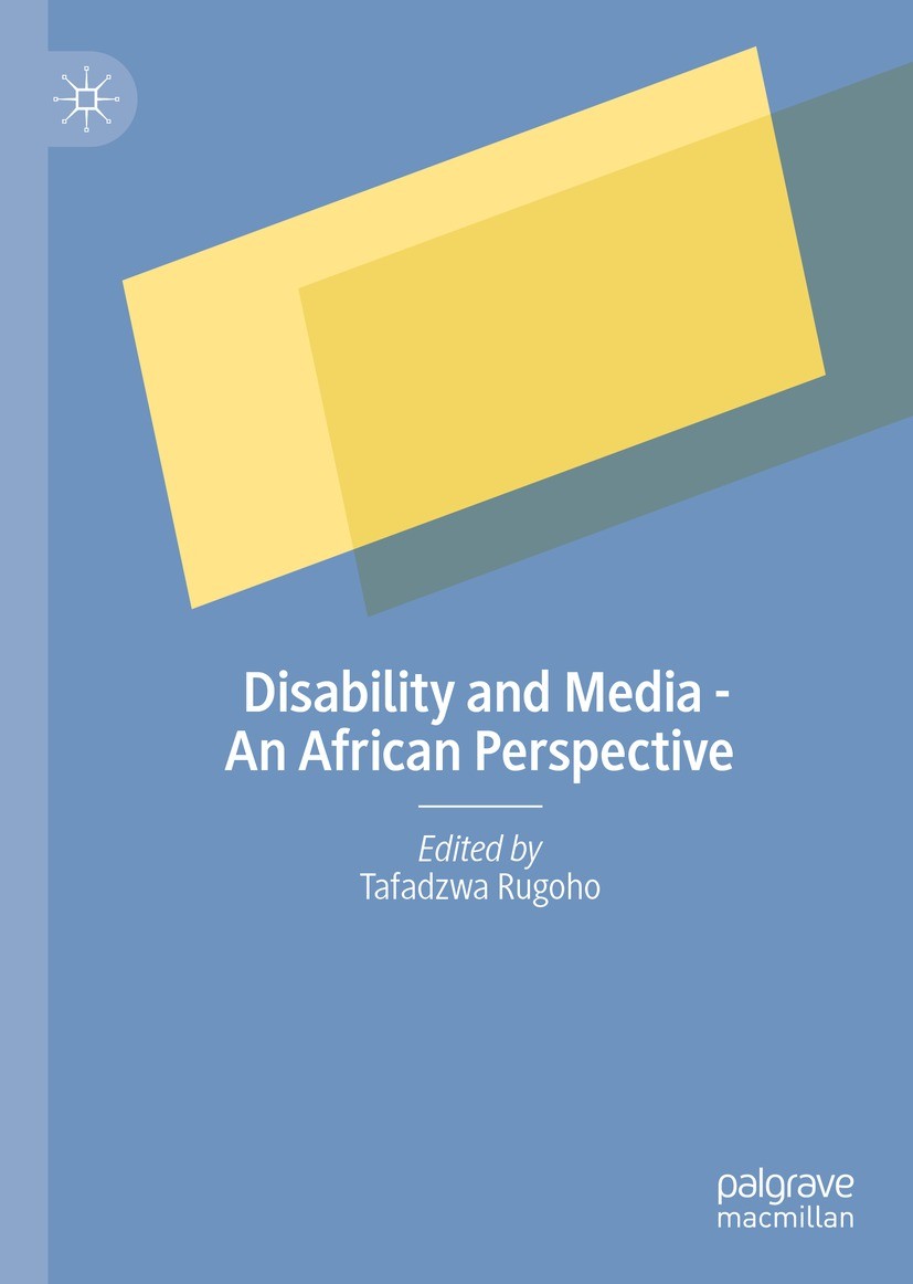 Titlebook: Disability and Media - An African Perspective; Tafadzwa Rugoho Book 2024 The Editor(s) (if applicable) and The Author(s), under exclusive Titlebook: Disability and Media - An African Perspective; Tafadzwa Rugoho Book 2024 The Editor(s) (if applicable) and The Author(s), under exclusive