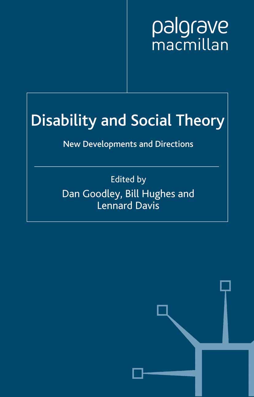 Titlebook: Disability and Social Theory; New Developments and Dan Goodley,Bill Hughes,Lennard Davis Book 2012 Palgrave Macmillan, a division of Macmil Titlebook: Disability and Social Theory; New Developments and Dan Goodley,Bill Hughes,Lennard Davis Book 2012 Palgrave Macmillan, a division of Macmil