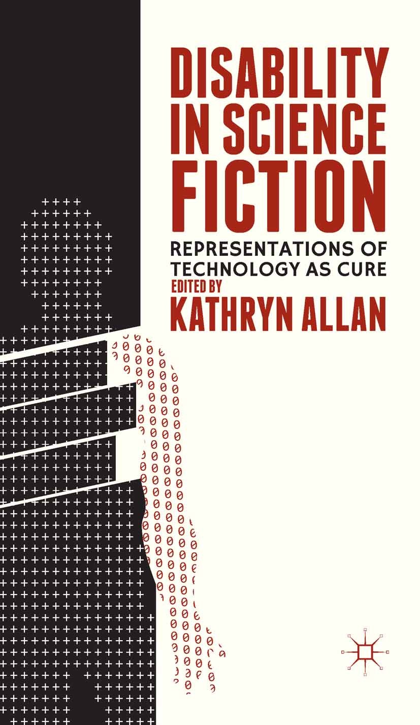 Titlebook: Disability in Science Fiction; Representations of T Kathryn Allan Book 2013 Palgrave Macmillan, a division of Nature America Inc. 2013 body Titlebook: Disability in Science Fiction; Representations of T Kathryn Allan Book 2013 Palgrave Macmillan, a division of Nature America Inc. 2013 body