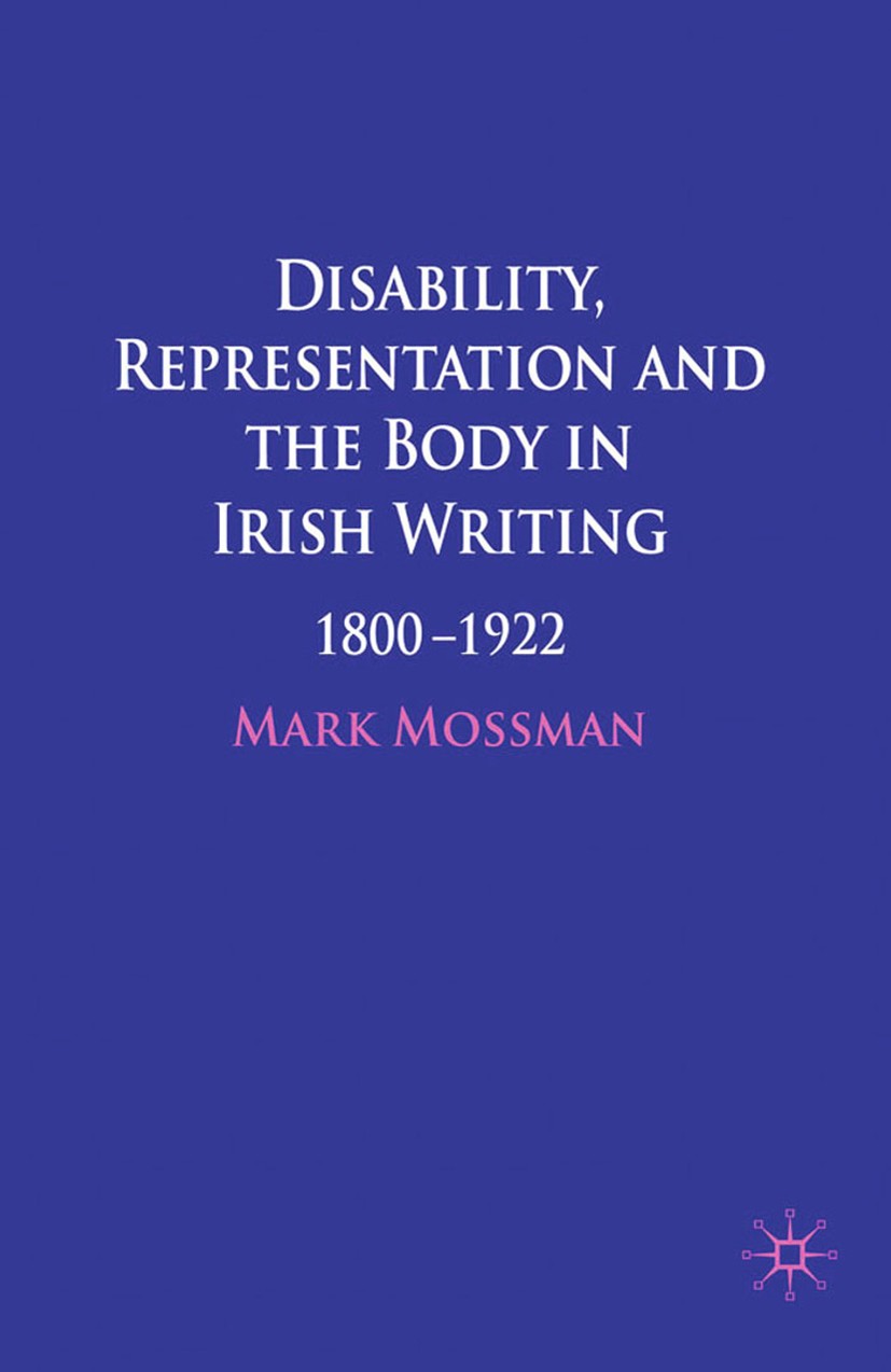 Titlebook: Disability, Representation and the Body in Irish Writing; 1800–1922 Mark Mossman Book 2009 Mark Mossman 2009 disability.poetry.pornography. Titlebook: Disability, Representation and the Body in Irish Writing; 1800–1922 Mark Mossman Book 2009 Mark Mossman 2009 disability.poetry.pornography.