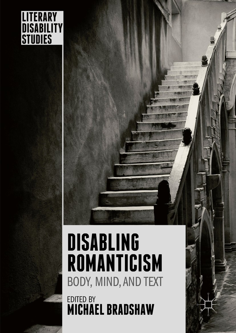 Titlebook: Disabling Romanticism; Michael Bradshaw Book 2016 The Editor(s) (if applicable) and The Author(s) 2016 British Romanticism.Romantic Litera Titlebook: Disabling Romanticism; Michael Bradshaw Book 2016 The Editor(s) (if applicable) and The Author(s) 2016 British Romanticism.Romantic Litera
