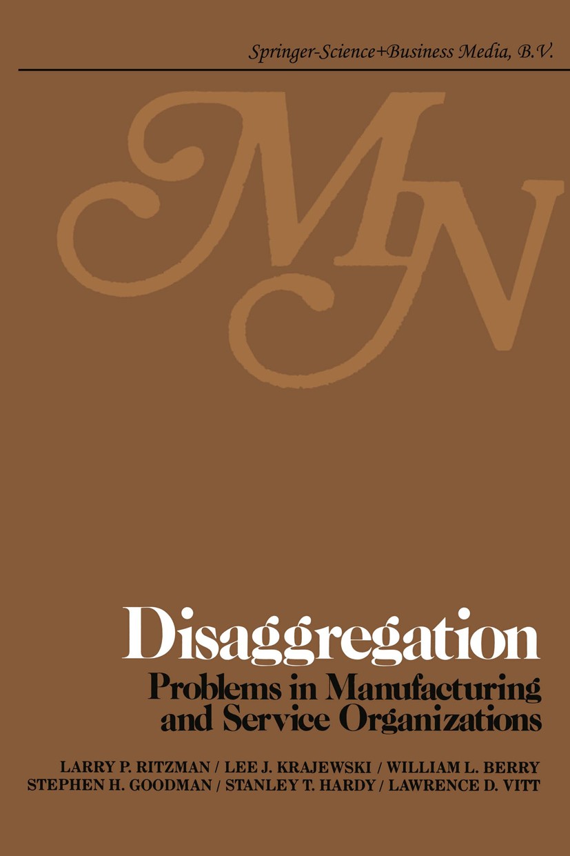 Titlebook: Disaggregation; Problems in manufact Larry P. Ritzman,Lee J. Krajewski,Lawrence D. Vitt Book 1979 Springer Science+Business Media Dordrecht Titlebook: Disaggregation; Problems in manufact Larry P. Ritzman,Lee J. Krajewski,Lawrence D. Vitt Book 1979 Springer Science+Business Media Dordrecht