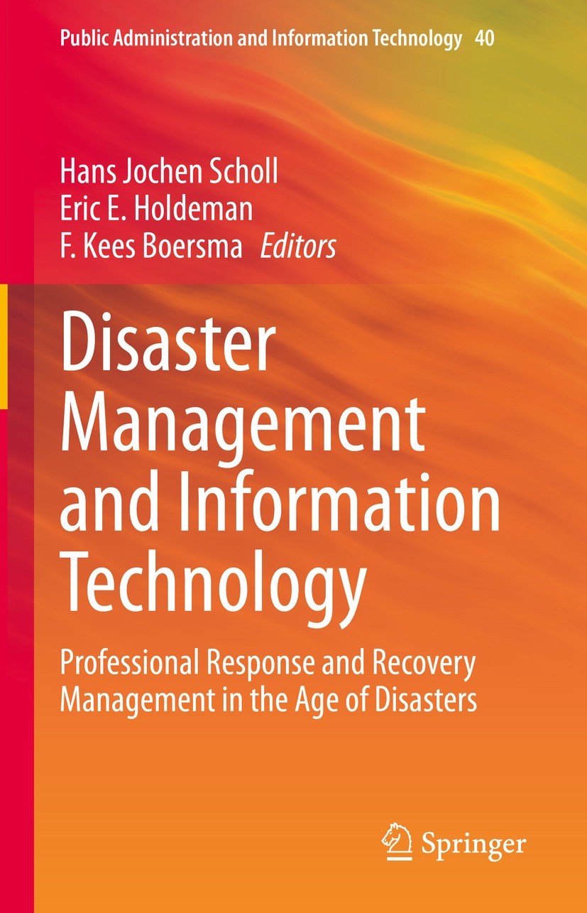 Titlebook: Disaster Management and Information Technology; Professional Respons Hans Jochen Scholl,Eric E. Holdeman,F. Kees Boersm Book 2023 The Edito Titlebook: Disaster Management and Information Technology; Professional Respons Hans Jochen Scholl,Eric E. Holdeman,F. Kees Boersm Book 2023 The Edito