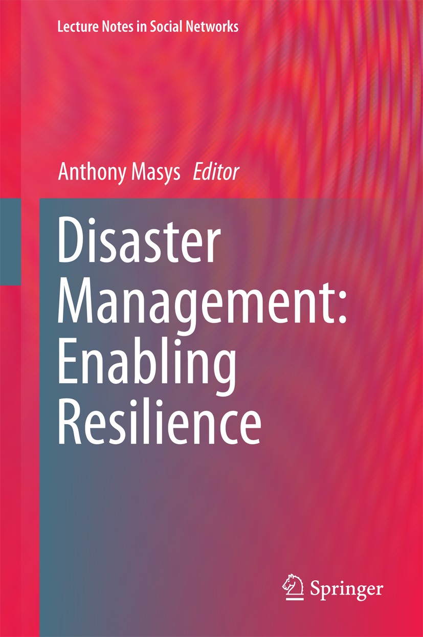 Titlebook: Disaster Management: Enabling Resilience; Anthony Masys Book 2015 Springer International Publishing Switzerland 2015 Crisis and Disaster M Titlebook: Disaster Management: Enabling Resilience; Anthony Masys Book 2015 Springer International Publishing Switzerland 2015 Crisis and Disaster M