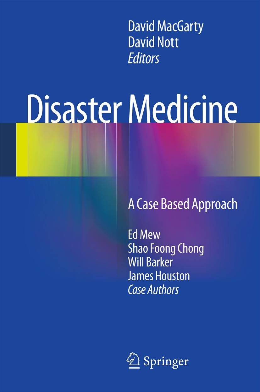 Titlebook: Disaster Medicine; A Case Based Approac David MacGarty,David Nott Book 2013 Springer-Verlag London 2013 Emergency Medicine.Trauma Medicine. Titlebook: Disaster Medicine; A Case Based Approac David MacGarty,David Nott Book 2013 Springer-Verlag London 2013 Emergency Medicine.Trauma Medicine.