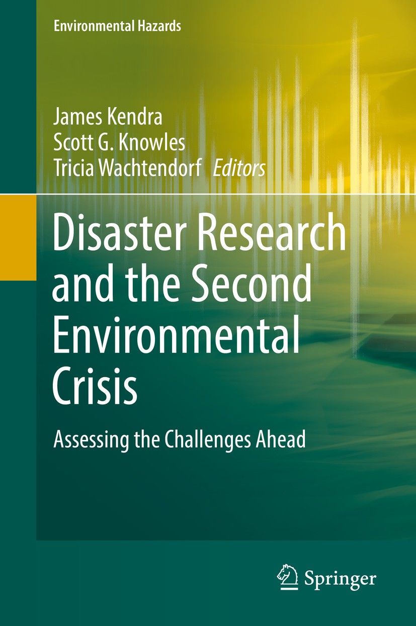 Titlebook: Disaster Research and the Second Environmental Crisis; Assessing the Challe James Kendra,Scott G. Knowles,Tricia Wachtendorf Book 2019 Spri Titlebook: Disaster Research and the Second Environmental Crisis; Assessing the Challe James Kendra,Scott G. Knowles,Tricia Wachtendorf Book 2019 Spri