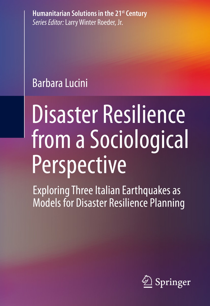 Titlebook: Disaster Resilience from a Sociological Perspective; Exploring Three Ital Barbara Lucini Book 2014 Springer International Publishing Switze Titlebook: Disaster Resilience from a Sociological Perspective; Exploring Three Ital Barbara Lucini Book 2014 Springer International Publishing Switze