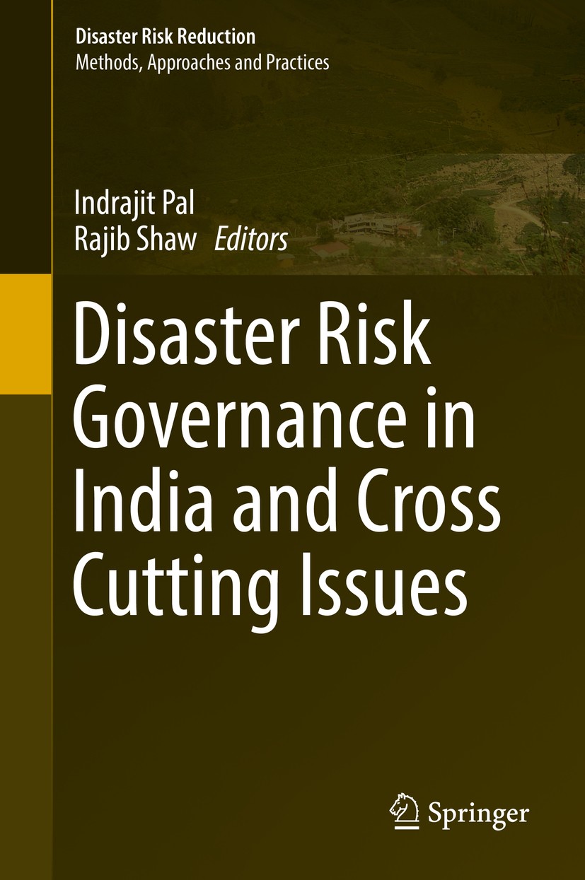 Titlebook: Disaster Risk Governance in India and Cross Cutting Issues; Indrajit Pal,Rajib Shaw Book 2018 Springer Nature Singapore Pte Ltd. 2018 Disa Titlebook: Disaster Risk Governance in India and Cross Cutting Issues; Indrajit Pal,Rajib Shaw Book 2018 Springer Nature Singapore Pte Ltd. 2018 Disa