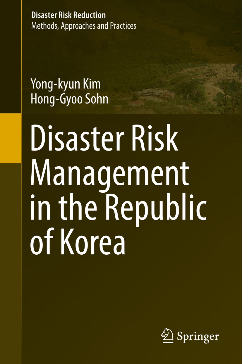 Titlebook: Disaster Risk Management in the Republic of Korea; Yong-kyun Kim,Hong-Gyoo Sohn Book 2018 The Editor(s) (if applicable) and The Author(s) Titlebook: Disaster Risk Management in the Republic of Korea; Yong-kyun Kim,Hong-Gyoo Sohn Book 2018 The Editor(s) (if applicable) and The Author(s)