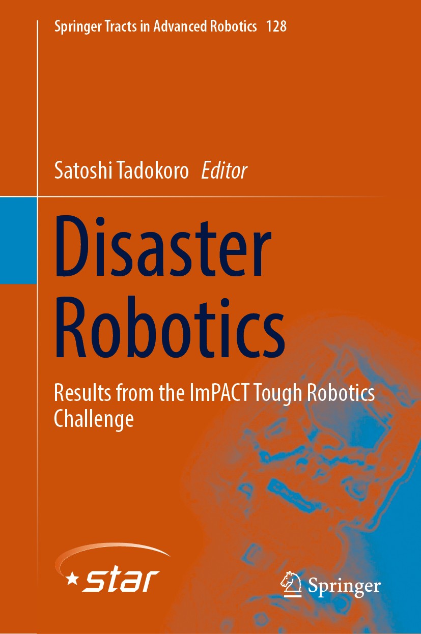 Titlebook: Disaster Robotics; Results from the ImP Satoshi Tadokoro Book 2019 Springer Nature Switzerland AG 2019 Rescue Robot.Urban Search and Rescue Titlebook: Disaster Robotics; Results from the ImP Satoshi Tadokoro Book 2019 Springer Nature Switzerland AG 2019 Rescue Robot.Urban Search and Rescue