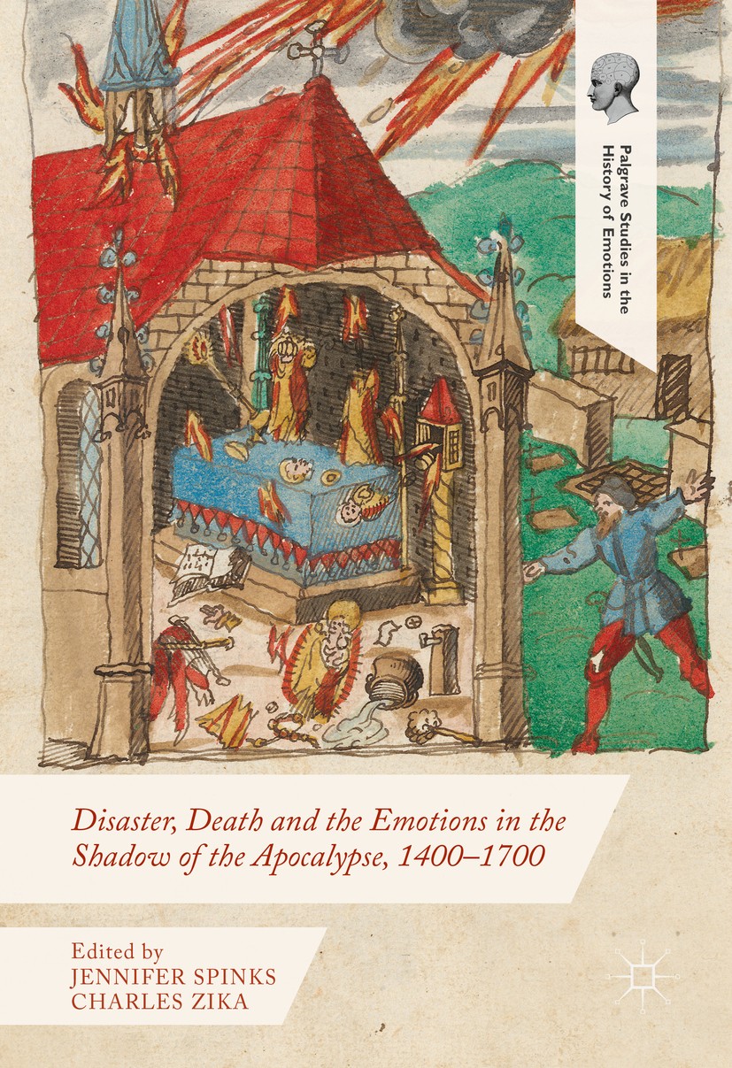 Titlebook: Disaster, Death and the Emotions in the Shadow of the Apocalypse, 1400–1700; Jennifer Spinks,Charles Zika Book 2016 The Editor(s) (if appl Titlebook: Disaster, Death and the Emotions in the Shadow of the Apocalypse, 1400–1700; Jennifer Spinks,Charles Zika Book 2016 The Editor(s) (if appl