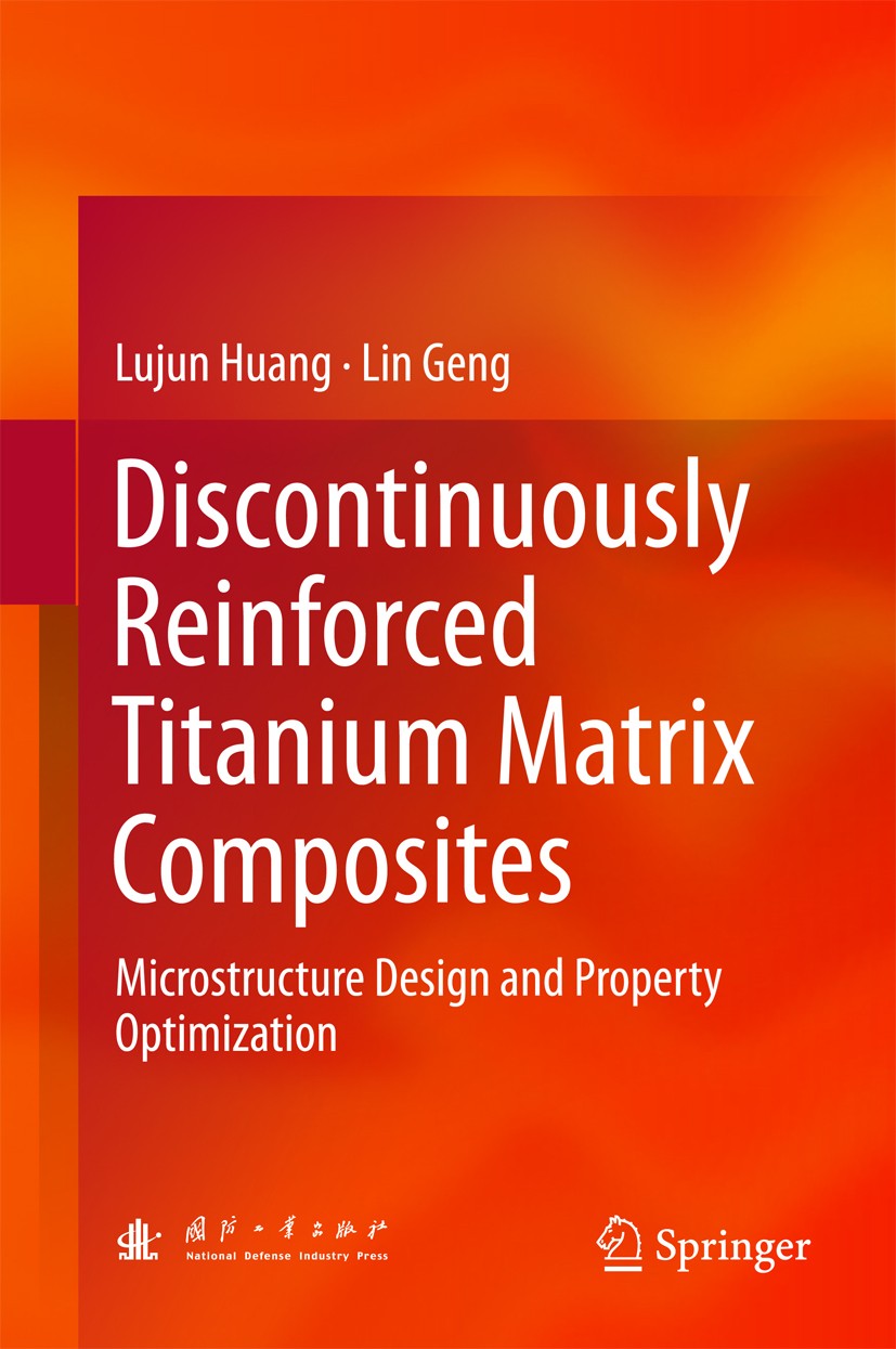 Titlebook: Discontinuously Reinforced Titanium Matrix Composites; Microstructure Desig Lujun Huang,Lin Geng Book 2017 National Defense Industry Press, Titlebook: Discontinuously Reinforced Titanium Matrix Composites; Microstructure Desig Lujun Huang,Lin Geng Book 2017 National Defense Industry Press,