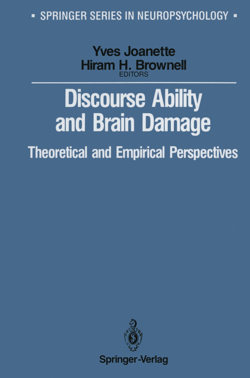 Titlebook: Discourse Ability and Brain Damage; Theoretical and Empi Yves Joanette,Hiram H. Brownell Book 1990 Springer-Verlag New York Inc. 1990 Hirns Titlebook: Discourse Ability and Brain Damage; Theoretical and Empi Yves Joanette,Hiram H. Brownell Book 1990 Springer-Verlag New York Inc. 1990 Hirns