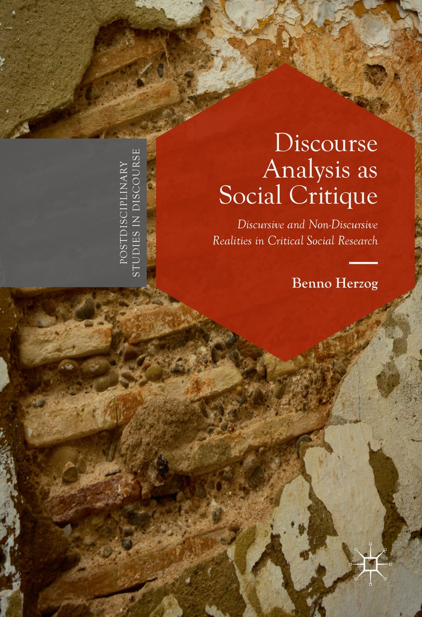 Titlebook: Discourse Analysis as Social Critique; Discursive and Non-D Benno Herzog Book 2016 The Editor(s) (if applicable) and The Author(s) 2016 Dis Titlebook: Discourse Analysis as Social Critique; Discursive and Non-D Benno Herzog Book 2016 The Editor(s) (if applicable) and The Author(s) 2016 Dis