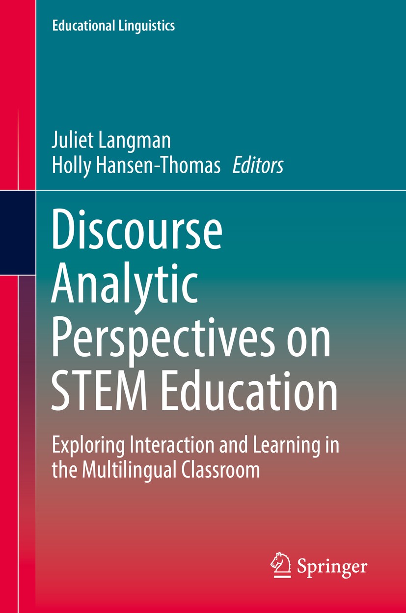Titlebook: Discourse Analytic Perspectives on STEM Education; Exploring Interactio Juliet Langman,Holly Hansen-Thomas Book 2017 Springer International Titlebook: Discourse Analytic Perspectives on STEM Education; Exploring Interactio Juliet Langman,Holly Hansen-Thomas Book 2017 Springer International