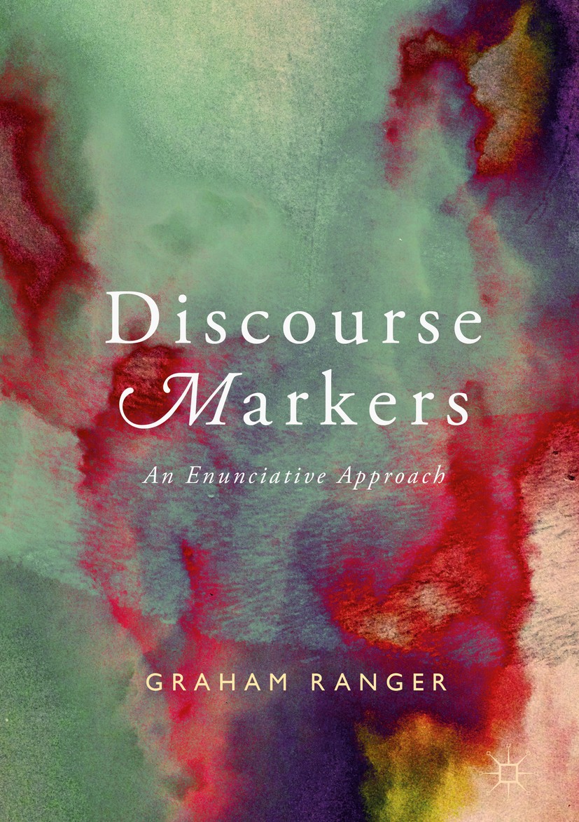 Titlebook: Discourse Markers; An Enunciative Appro Graham Ranger Book 2018 The Editor(s) (if applicable) and The Author(s) 2018 TOPE.Natural language Titlebook: Discourse Markers; An Enunciative Appro Graham Ranger Book 2018 The Editor(s) (if applicable) and The Author(s) 2018 TOPE.Natural language