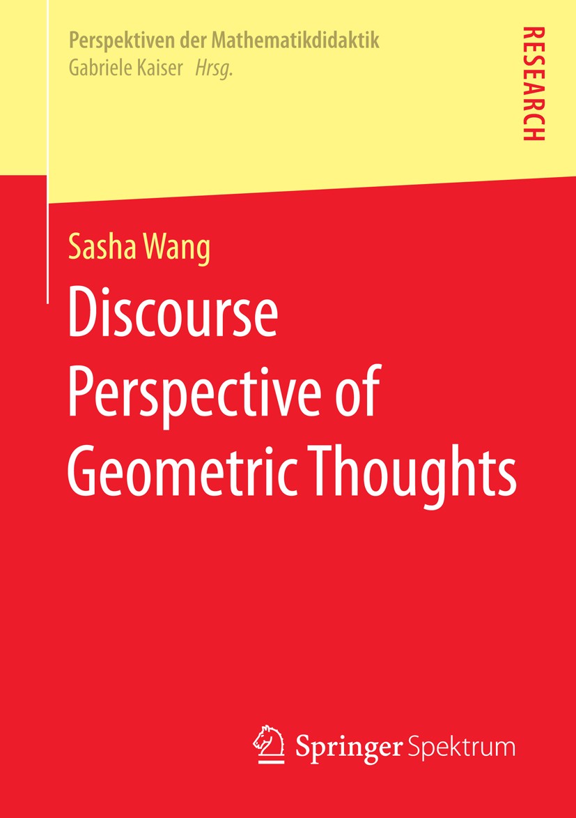 Titlebook: Discourse Perspective of Geometric Thoughts; Sasha Wang Book 2016 Springer Fachmedien Wiesbaden 2016 Mathematics educatio.Geometric discou Titlebook: Discourse Perspective of Geometric Thoughts; Sasha Wang Book 2016 Springer Fachmedien Wiesbaden 2016 Mathematics educatio.Geometric discou