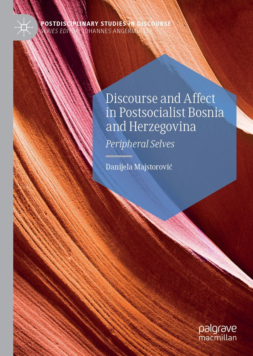 Titlebook: Discourse and Affect in Postsocialist Bosnia and Herzegovina; Peripheral Selves Danijela Majstorović Book 2021 The Editor(s) (if applicable Titlebook: Discourse and Affect in Postsocialist Bosnia and Herzegovina; Peripheral Selves Danijela Majstorović Book 2021 The Editor(s) (if applicable